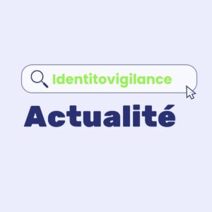 FAQ Identitovigilance Juillet 2026 Identitovigilance Actualité