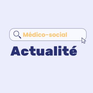 medico social Actualité